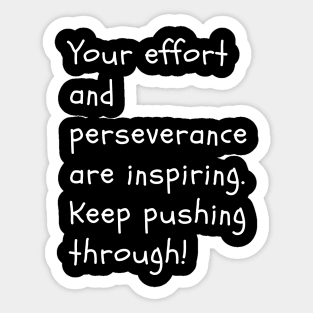 Your effort and perseverance are inspiring. Keep pushing through! Sticker